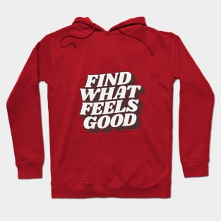 Find What Feels Good by The Motivated Type Hoodie